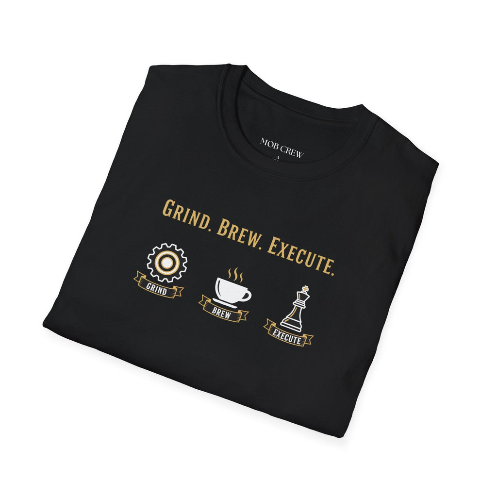Grind Brew Execute T-Shirt - Mob Crew Passion Fuel for Success