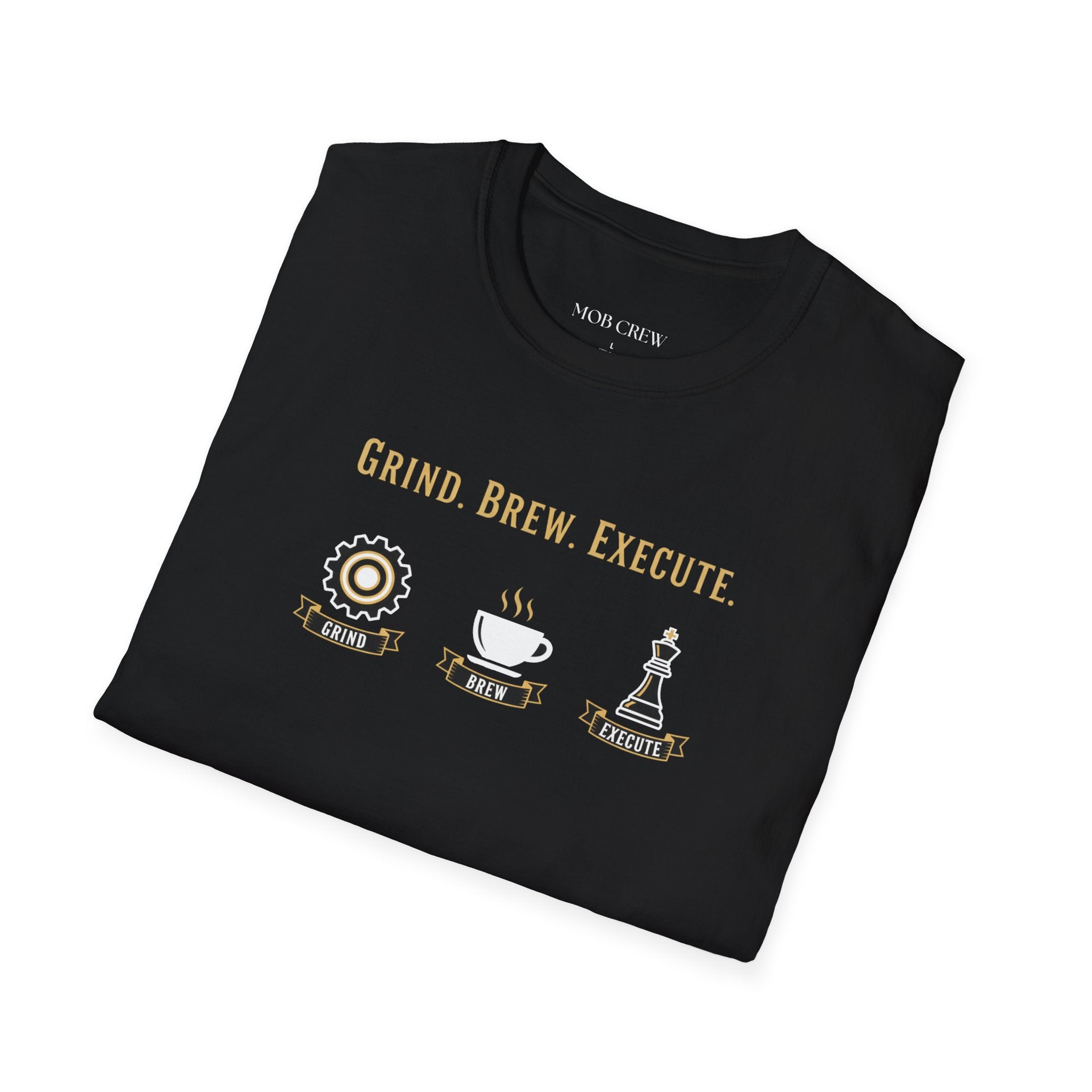 Grind Brew Execute T-Shirt - Mob Crew Passion Fuel for Success