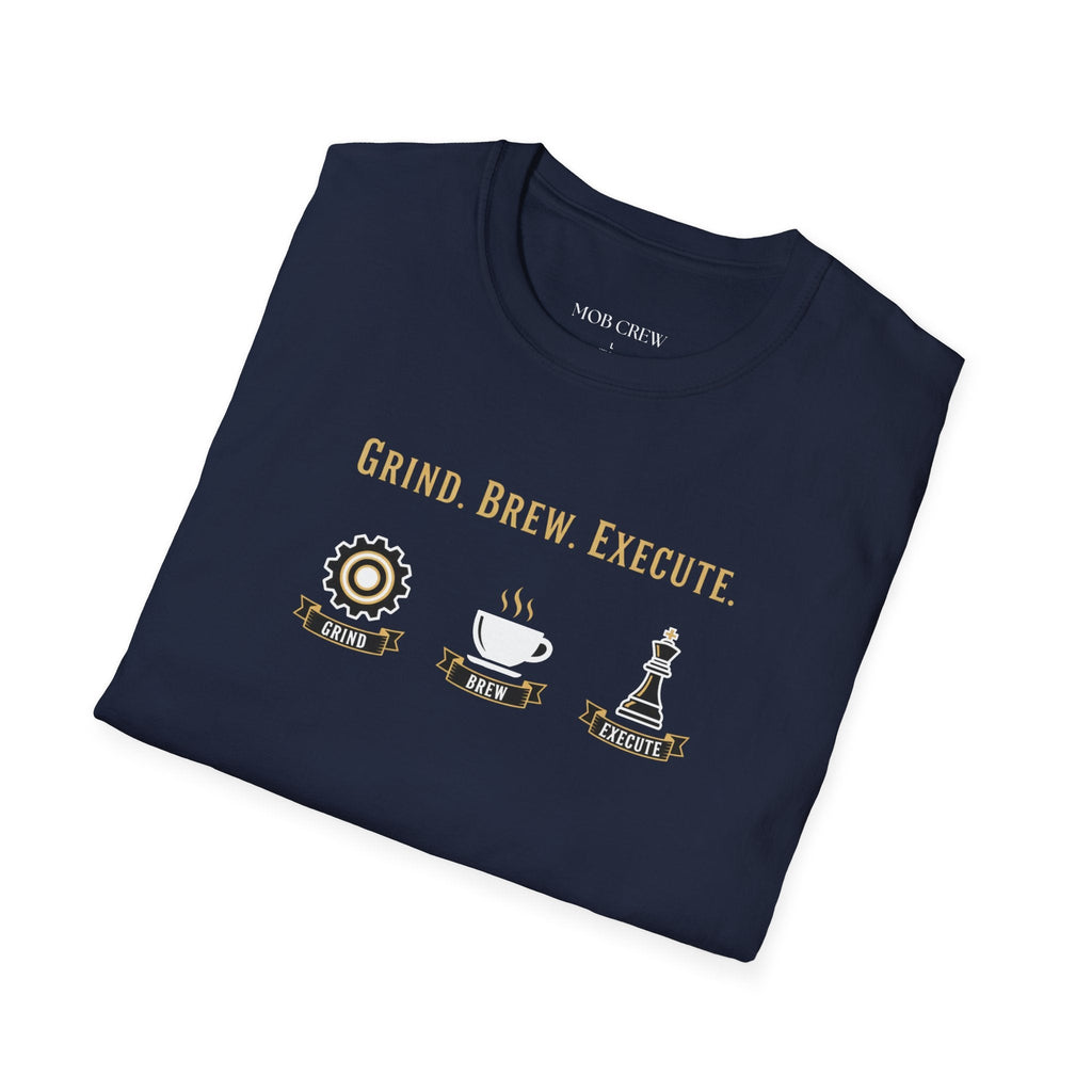 Grind Brew Execute T-Shirt - Mob Crew Passion Fuel for Success