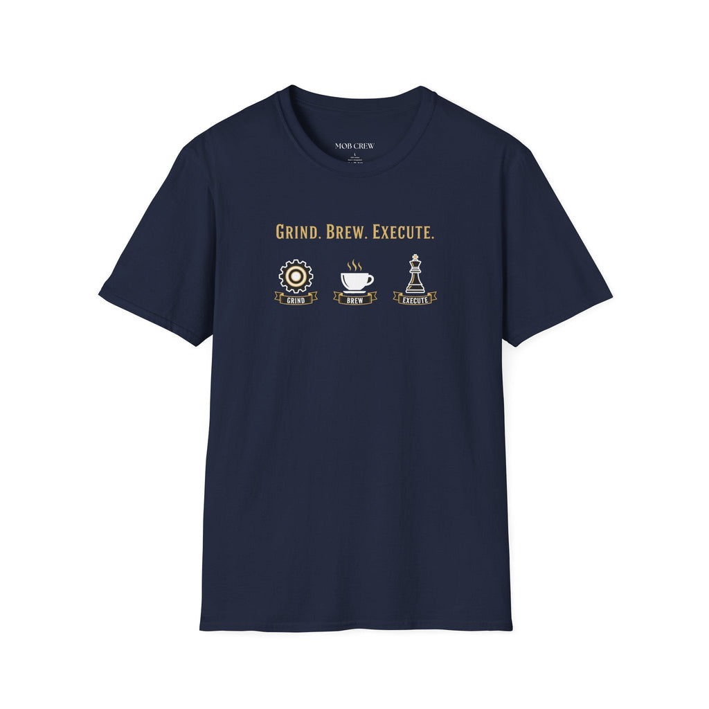 Grind Brew Execute T-Shirt - Mob Crew Passion Fuel for Success