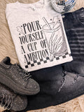 Pour Yourself A Cup Of Ambition Bella Canvas Graphic Tee